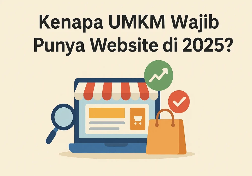 Kenapa UMKM Wajib Punya Website di 2025? Ini Alasannya!
